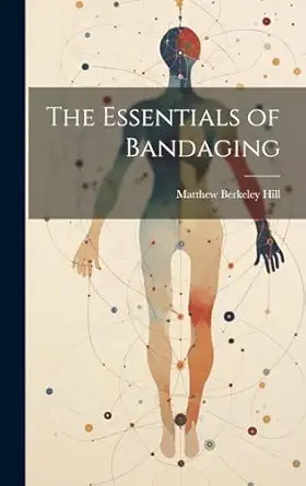 the essentials of bandaging 1st edition matthew berkeley hill 101999844x, 978-1019998441