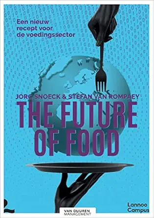 the future of food a new recipe for the food sector 1st edition jorg snoeck ,stefan van rompaey 9401480761,