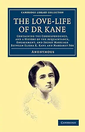 the love life of dr kane containing the correspondence and a history of the acquaintance engagement and