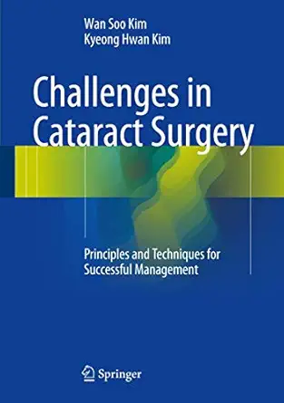 challenges in cataract surgery principles and techniques for successful management 1st edition wan soo kim