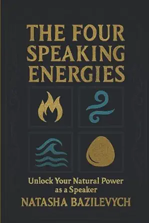 the four speaking energies unlock your natural power as a speaker 1st edition natasha bazilevych 1966647557,