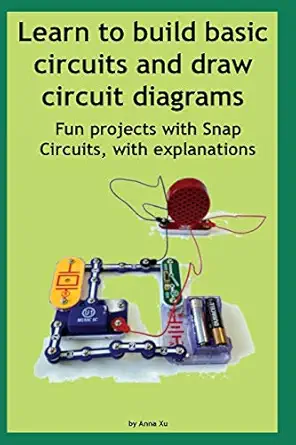 learn to build basic circuits and draw circuit diagrams fun projects with snap circuits with explanations 1st
