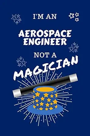 im an aerospace engineer not a magician perfect gag gift for an aerospace engineer who happens to not be a