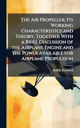 the air propeller its working characteristics and theory together with a brief discussion of the airplane