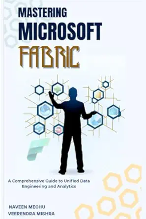 mastering microsoft fabric a comprehensive guide to unified data engineering and analytics 1st edition mr