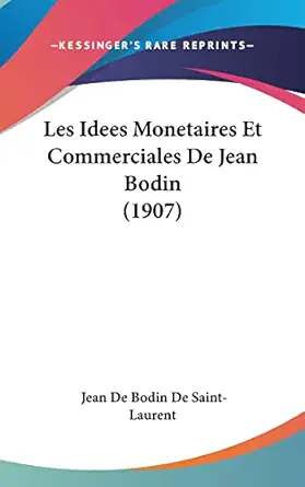 les idees monetaires et commerciales de jean bodin 1st edition jean de bodin de saint laurent 1160522707,