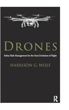 drones safety risk management for the next evolution of flight 1st edition harrison g wolf ,harrison wolf