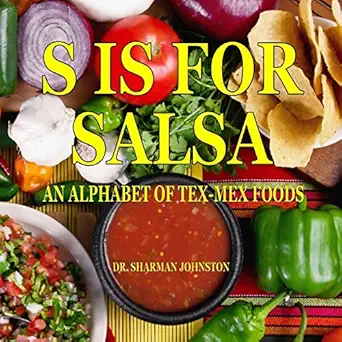 s is for salsa an alphabet of tex mex cooking 1st edition dr sharman johnston 1974361438, 978-1974361434