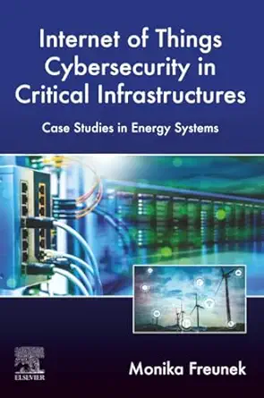 internet of things cybersecurity in critical infrastructures case studies in energy systems 1st edition