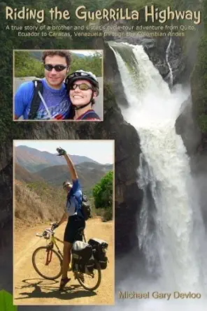 riding the guerrilla highway a true story of a brother and sisters bicycle adventure from quito ecuador to
