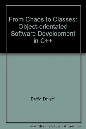 from chaos to classes object oriented software development in c++ 1st edition daniel duffy 0077091183,
