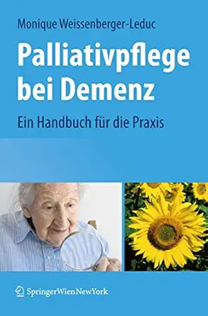palliativpflege bei demenz ein handbuch fa 1/4r die praxis 1st edition monique weissenberger leduc