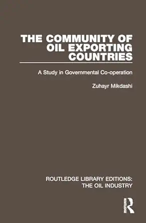 the community of oil exporting countries a study in governmental co operation 1st edition zuhayr mikdashi