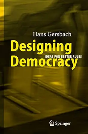 designing democracy ideas for better rules 1st edition hans a gersbach 3642061214, 978-3642061219