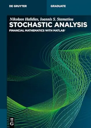 stochastic analysis financial mathematics with matlaba 1st edition nikolaos halidias ,ioannis s stamatiou