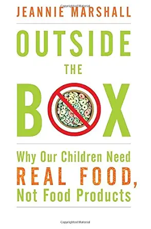 outside the box why our children need real food not food products 1st edition jeannie marshall 0307360032,