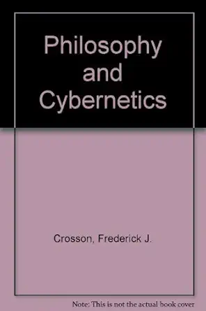 philosophy and cybernetics 1st edition kenneth m crosson, frederick j , sayre 0268002096, 978-0268002091