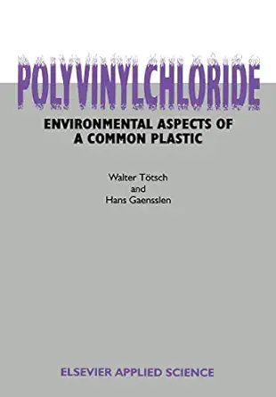 polyvinylchloride environmental aspects of a common plastic 1st edition w totsch ,h gaensslen 1851667741,