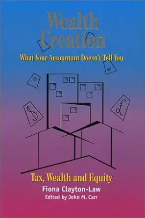 wealth creation what your accountant doesnt tell you 1st edition fiona clayton law 0970904703, 978-0970904706