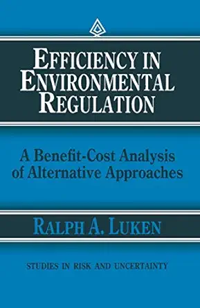 efficiency in environmental regulation a benefit cost analysis of alternative approaches 1st edition ralph a