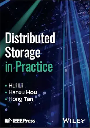 distributed storage in practice 1st edition hui li ,hanxu hou ,hong tan 1394334753, 978-1394334759