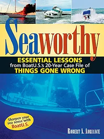seaworthy essential lessons from boatu s s 20 year case file of things gone wrong 1st edition robert a