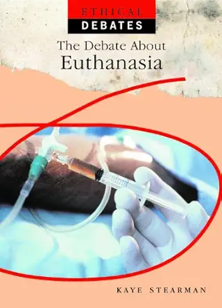 the debate about euthanasia 1st edition kaye stearman 1435896521, 978-1435896529