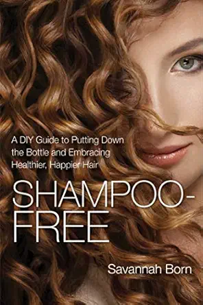 shampoo free a diy guide to putting down the bottle and embracing healthier happier hair 1st edition savannah