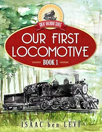 great railroad series our first locomotive 1st edition isaac ben levi ,daniela lucia 1732035504,