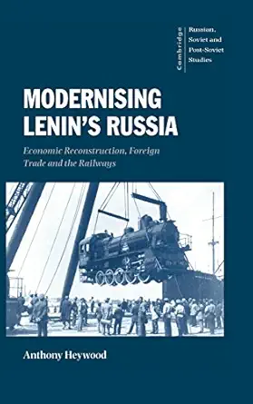 modernising lenins russia economic reconstruction foreign trade and the railways 1st edition anthony heywood