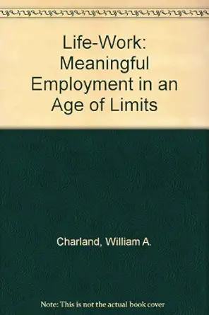 life work meaningful employment in an age of limits 1st edition william a charland 0826403719, 978-0826403711