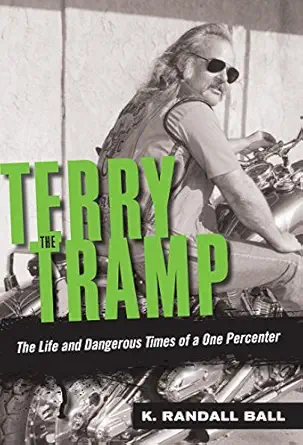 terry the tramp the life and dangerous times of a one percenter 1st edition k randall ball 0760347158,