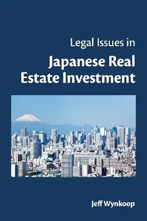 legal issues in japanese real estate investment 1st edition jeff wynkoop 0988217406, 978-0988217409