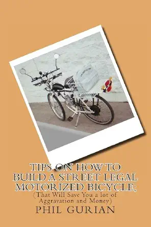 tips on how to build a street legal motorized bicycle that will save you a lot of aggravation and money 1st
