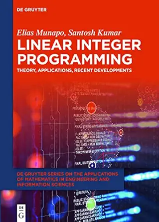 linear integer programming theory applications recent developments 1st edition elias munapo ,santosh kumar