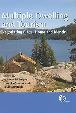 multiple dwelling and tourism negotiating place home and identity 1st edition norman mcintyre ,daniel