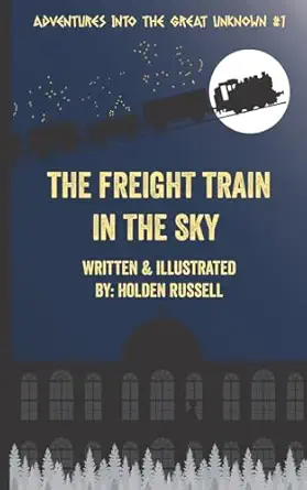 the freight train in the sky 1st edition holden russell 149120639x, 978-1491206393