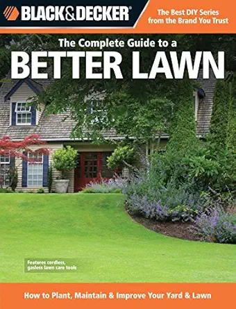 the complete guide to a better lawn how to plant maintain and improve your yard and lawn 1st edition chris