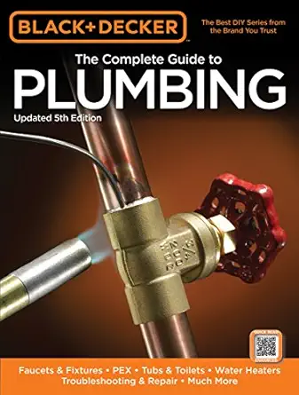 black and decker the complete guide to plumbing updated faucets and fixtures pex tubs and toilets water