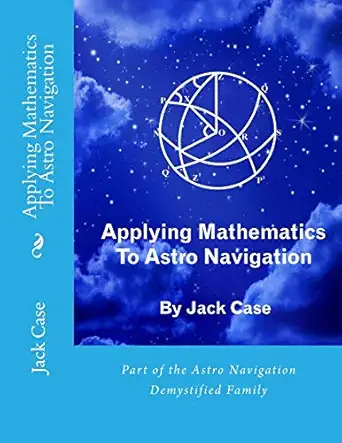 applying mathematics to astro navigation 1st edition jack case 1496012062, 978-1496012067