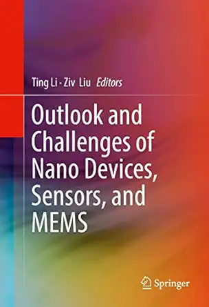 outlook and challenges of nano devices sensors and mems 1st edition ting li ,ziv liu 3319508229,