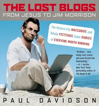 the lost blogs from jesus to jim morrison the historically inaccurate and totally fictitious cyber diaries of
