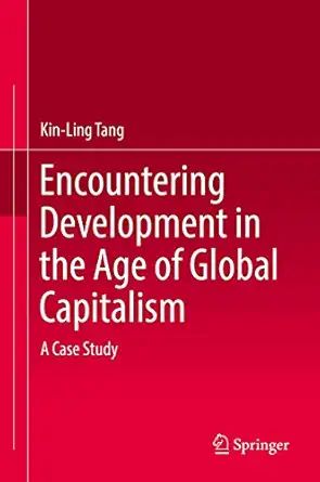 encountering development in the age of global capitalism a case study 1st edition kin ling tang 9811051186,