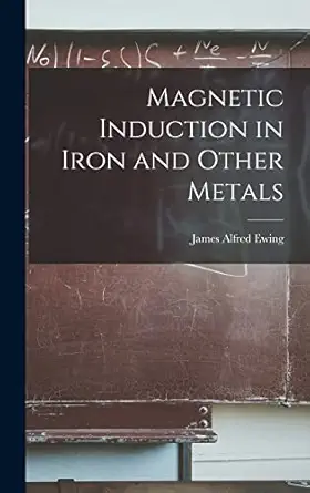 magnetic induction in iron and other metals 1st edition james alfred ewing 1016264976, 978-1016264976