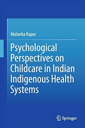 psychological perspectives on childcare in indian indigenous health systems 1st edition malavika kapur