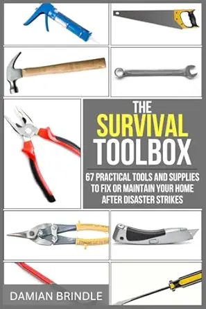 the survival toolbox 67 practical tools and supplies to fix or maintain your home after disaster strikes 1st