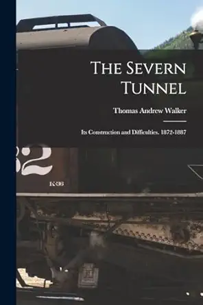 the severn tunnel its construction and difficulties 1872 1887 1st edition thomas andrew walker 1015492800,