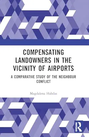 compensating landowners in the vicinity of airports a comparative study of the neighbour conflict 1st edition