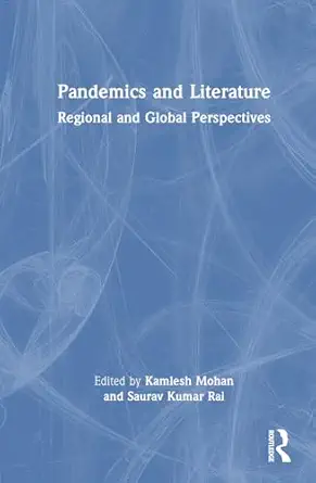 pandemics and literature 1st edition kamlesh mohan ,saurav kumar rai 1032891548, 978-1032891545