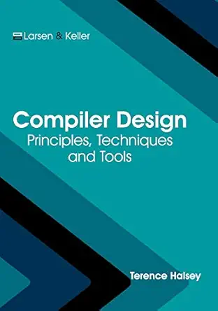 compiler design principles techniques and tools 1st edition terence halsey 1635496772, 978-1635496772